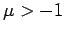 $\mu > -1$