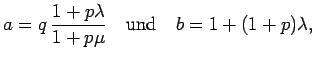 $\displaystyle a=q {1+p\lambda\over 1+p\mu}\quad {\rm und}\quad
b=1+(1+p)\lambda,$