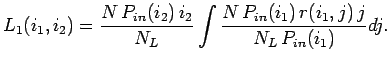 $\displaystyle L_{1}(i_1, i_2) = \frac{N P_{in}(i_2) i_2}{N_L} \int \frac{N P_{in}(i_1) r(i_1,j) j}{N_L P_{in}(i_1)} dj .$