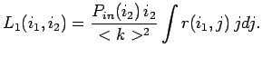 $\displaystyle L_{1}(i_1, i_2) = \frac{P_{in}(i_2) i_2}{<k>^2} \int r(i_1,j) j dj.$