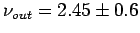 $\nu_{out}=2.45 \pm 0.6$